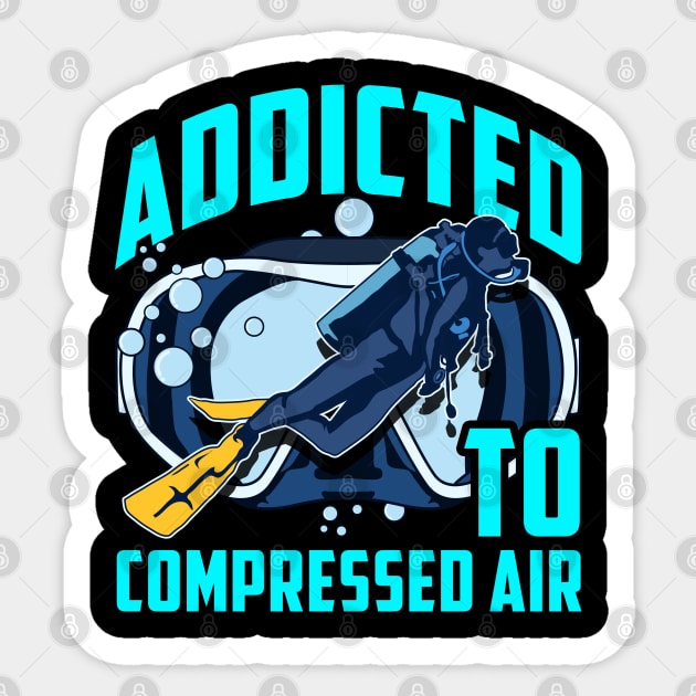 Addicted To Compressed Air Scuba Diving Under Water Tee Sticker by Proficient Tees